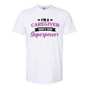 Caregiving Im A Caregiver Whats Your Superpower Nursing Gift Softstyle CVC T-Shirt