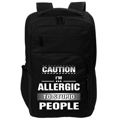 Caution! Im Allergic To Stupid People Gift Impact Tech Backpack