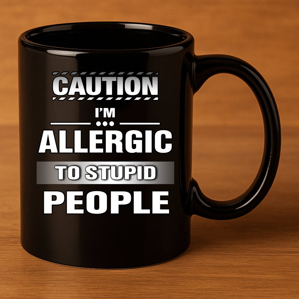 Caution! Im Allergic To Stupid People Gift 11oz C Handle Ceramic Mug