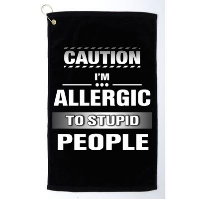 Caution! Im Allergic To Stupid People Gift Golf Towel