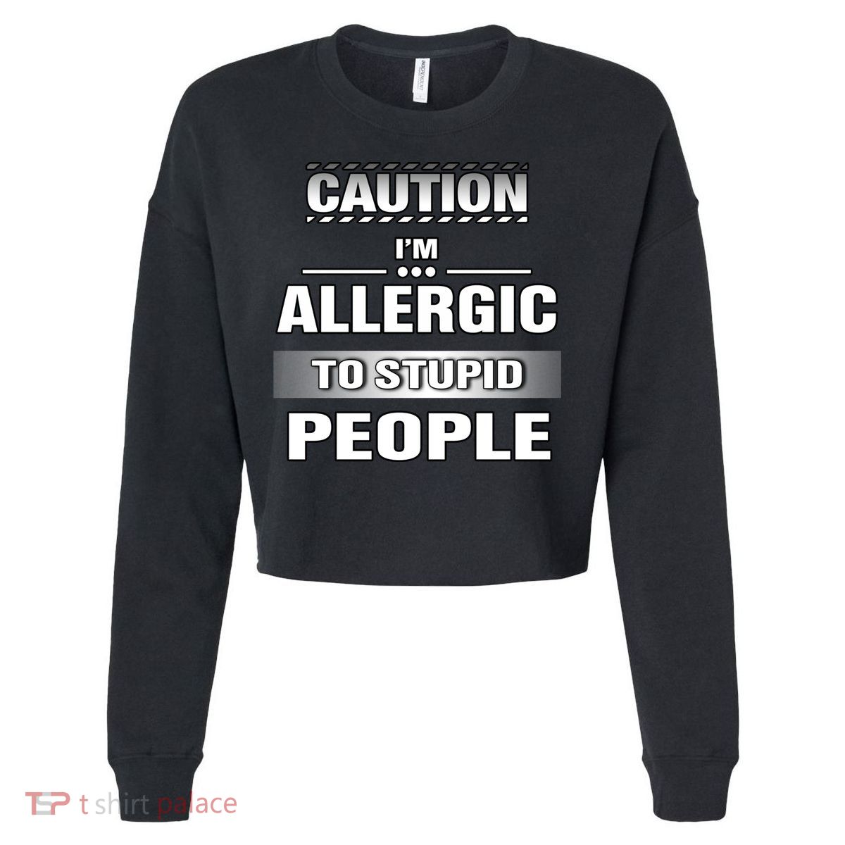 Caution! Im Allergic To Stupid People Gift Cropped Pullover Crew