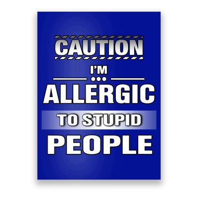 Caution! Im Allergic To Stupid People Gift Poster