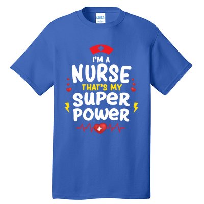 Cute Im A Nurse Thats My Superpower Funny Nurses Gift Tall T-Shirt