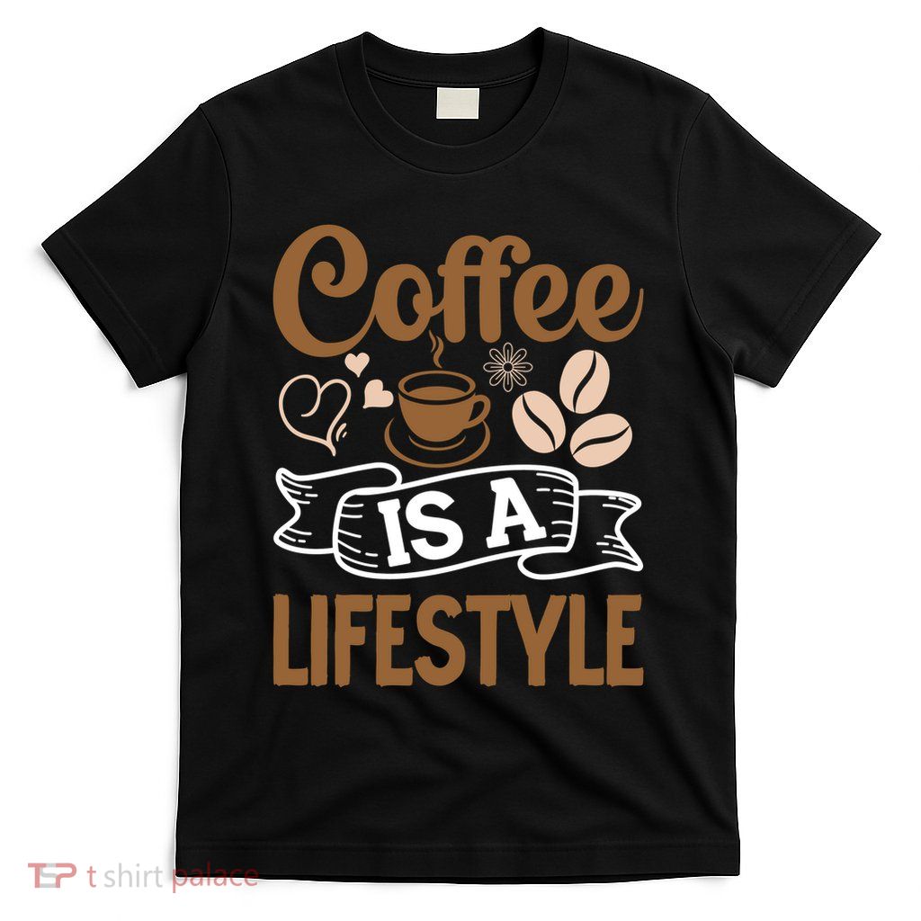 Coffee Is A Lifestyle Graphic T-Shirt
