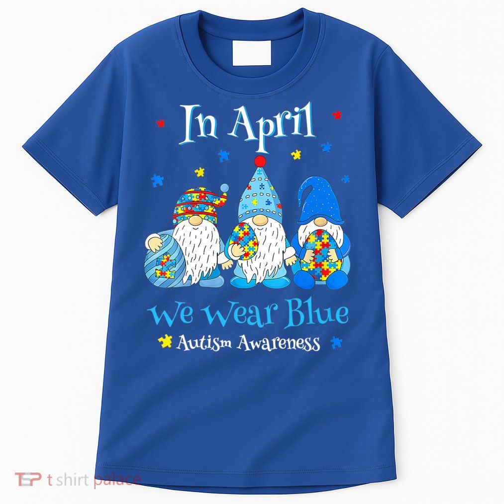 Cute In April We Wear Blue Autism Awareness Easter Day Gnome Gift Tall T-Shirt