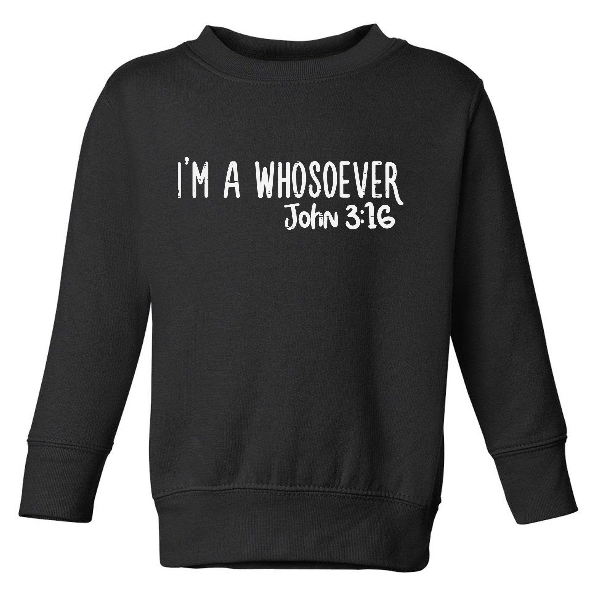 Christian I Am Whosoever John 316 God Jesus Toddler Sweatshirt
