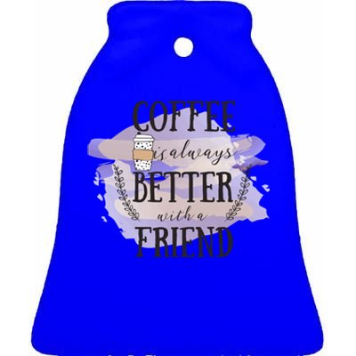 Coffee Is Always Better With A Friend Gift Ceramic Bell Ornament