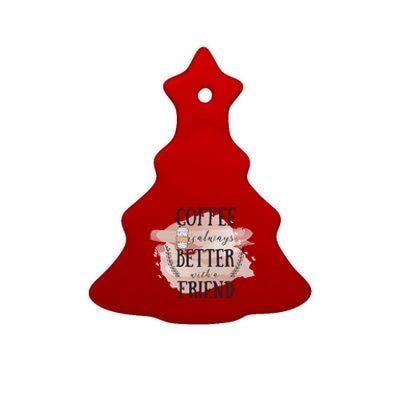 Coffee Is Always Better With A Friend Gift Ceramic Tree Ornament