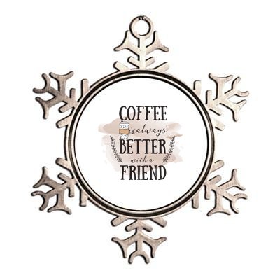 Coffee Is Always Better With A Friend Gift Metallic Star Ornament