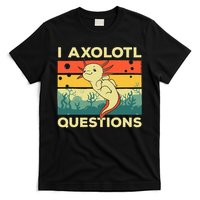 Cool I Axolotl Questions For  Fish Salamander T-Shirt