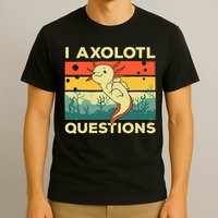 Cool I Axolotl Questions For  Fish Salamander T-Shirt