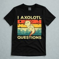 Cool I Axolotl Questions For  Fish Salamander T-Shirt