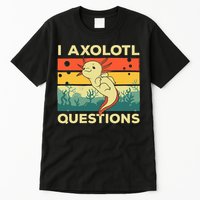 Cool I Axolotl Questions For  Fish Salamander Tall T-Shirt