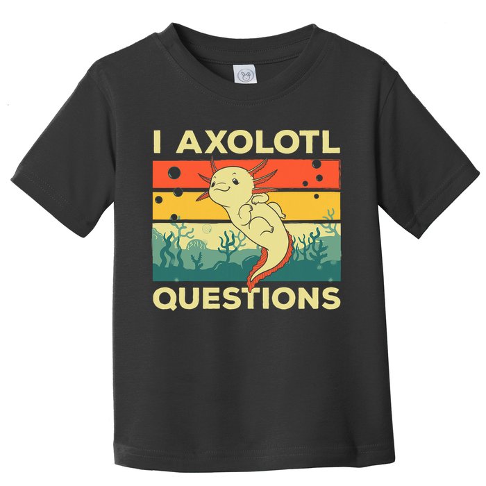 Cool I Axolotl Questions For  Fish Salamander Toddler T-Shirt