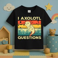 Cool I Axolotl Questions For  Fish Salamander Toddler T-Shirt