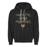 Cause Im A Real Tough I Can Do It With A Broken Heart Garment-Dyed Fleece Hoodie