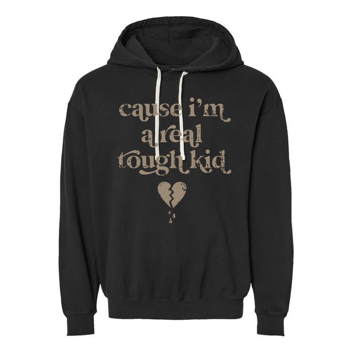 Cause Im A Real Tough I Can Do It With A Broken Heart Garment-Dyed Fleece Hoodie