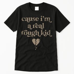 Cause Im A Real Tough I Can Do It With A Broken Heart Tall T-Shirt