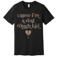 Cause Im A Real Tough I Can Do It With A Broken Heart Premium T-Shirt