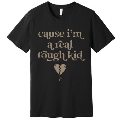 Cause Im A Real Tough I Can Do It With A Broken Heart Premium T-Shirt