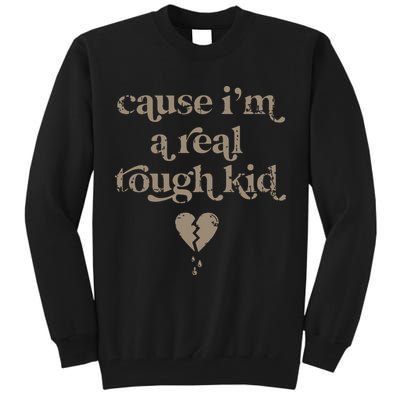 Cause Im A Real Tough I Can Do It With A Broken Heart Tall Sweatshirt