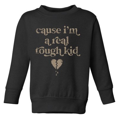 Cause Im A Real Tough I Can Do It With A Broken Heart Toddler Sweatshirt