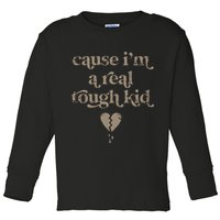 Cause Im A Real Tough I Can Do It With A Broken Heart Toddler Long Sleeve Shirt