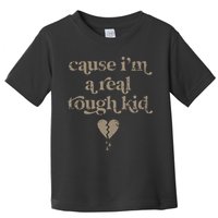 Cause Im A Real Tough I Can Do It With A Broken Heart Toddler T-Shirt