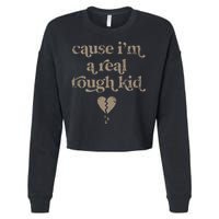 Cause Im A Real Tough I Can Do It With A Broken Heart Cropped Pullover Crew