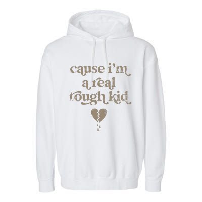 Cause Im A Real Tough I Can Do It With A Broken Heart Garment-Dyed Fleece Hoodie