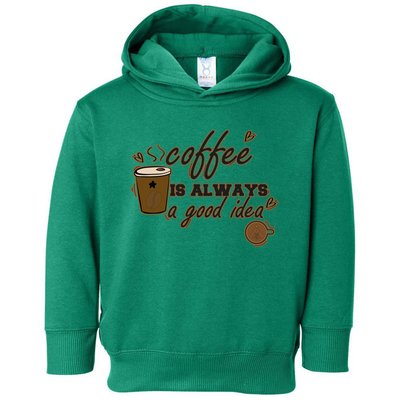 Coffee Is Always A Good Idea Funny Sayings Toddler Hoodie