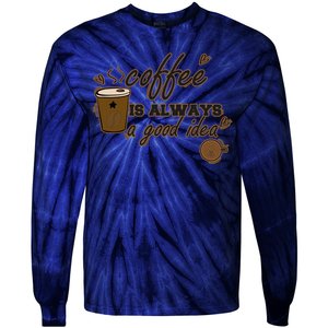 Coffee Is Always A Good Idea Funny Sayings Tie-Dye Long Sleeve Shirt