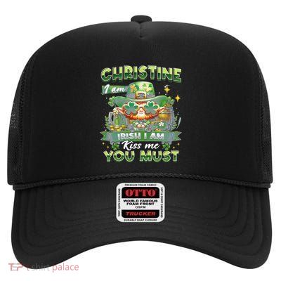 Christine I Am Irish I Am Kiss Me You Must St Patrick Day High Crown Mesh Back Trucker Hat