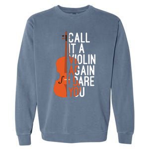 Call It A Violin Again I Dare You Funny Cello Lover Garment-Dyed Sweatshirt