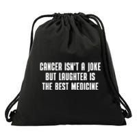 Cancer Isn't A Joke But Laughter Is The Best Medicine Drawstring Bag