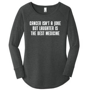 Cancer Isn't A Joke But Laughter Is The Best Medicine Women's Perfect Tri Tunic Long Sleeve Shirt