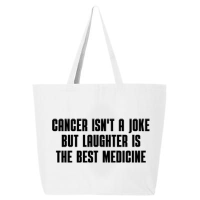 Cancer Isn't A Joke But Laughter Is The Best Medicine 25L Jumbo Tote