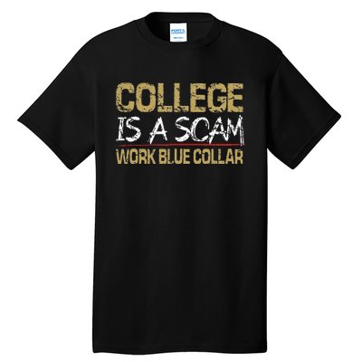 College Is A Scam Work Blue Collar Tall T-Shirt