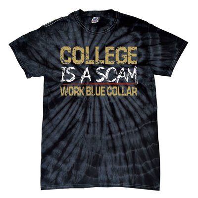 College Is A Scam Work Blue Collar Tie-Dye T-Shirt