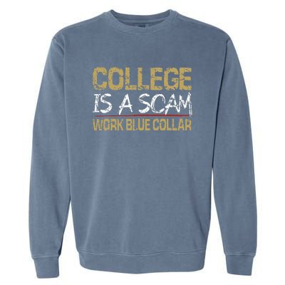 College Is A Scam Work Blue Collar Garment-Dyed Sweatshirt