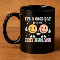 Cute It's A Good Day To Teach Tiny Humans Back To School 11oz C Handle Ceramic Mug