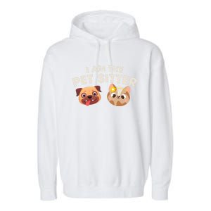 Cute I Am The Pet Sitter Dog Cat Gift Garment-Dyed Fleece Hoodie