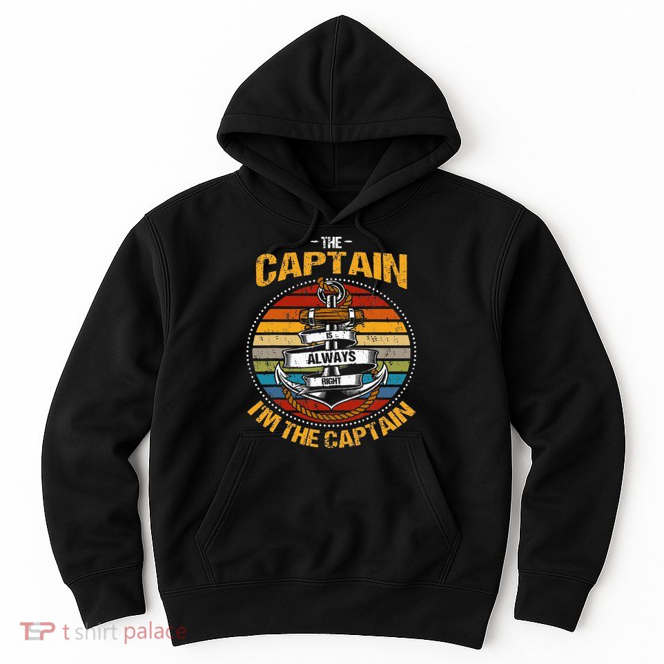 Captain Is Always Right Boat Captain Hoodie