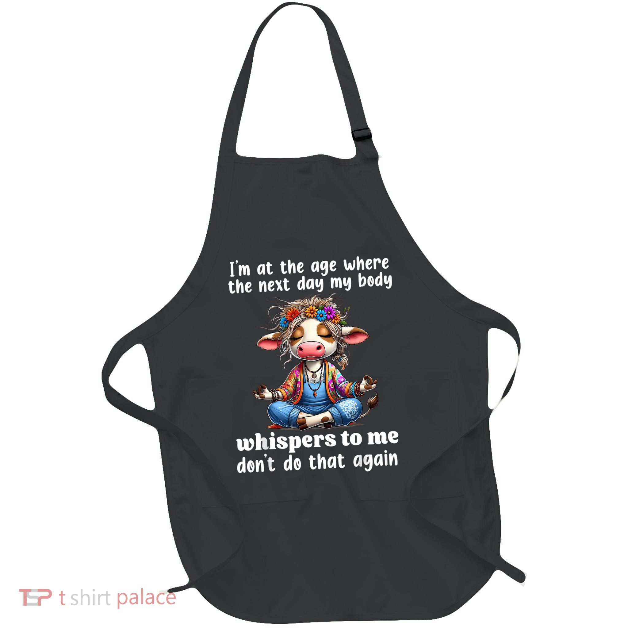 Cow I'm At That Age That Next Day My Body Whisper To Me Full-Length Apron With Pockets
