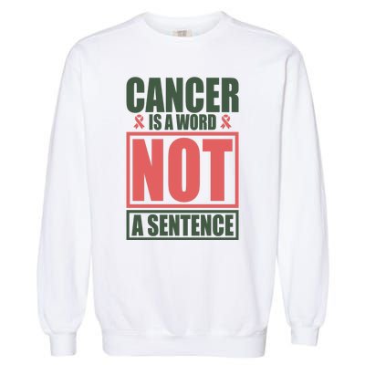 Cancer Is A Word Not A Sentence Garment-Dyed Sweatshirt