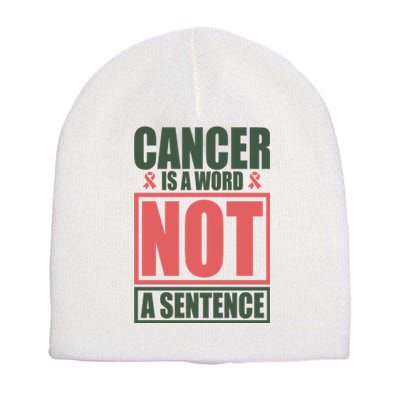 Cancer Is A Word Not A Sentence Short Acrylic Beanie