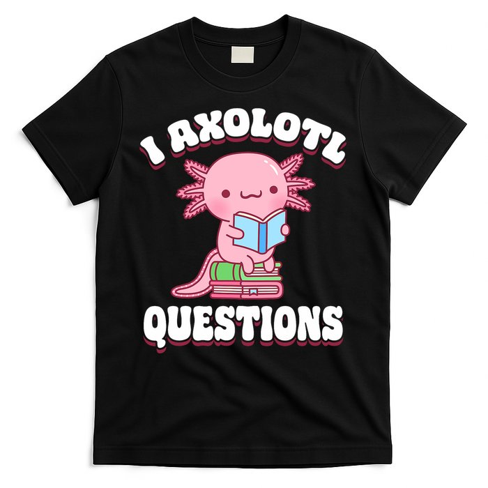 Cute I Axolotl Questions Women Funny P.ink Axolotl T-Shirt