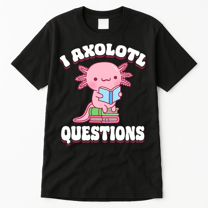 Cute I Axolotl Questions Women Funny P.ink Axolotl Tall T-Shirt