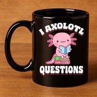 Cute I Axolotl Questions Women Funny P.ink Axolotl 11oz C Handle Ceramic Mug