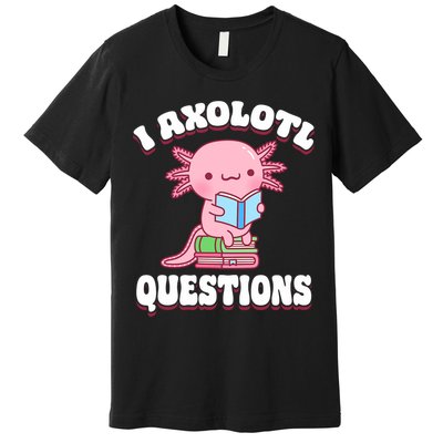 Cute I Axolotl Questions Women Funny P.ink Axolotl Premium T-Shirt
